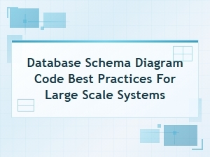 Database Schema Diagram Code Best Practices for Large Scale Systems